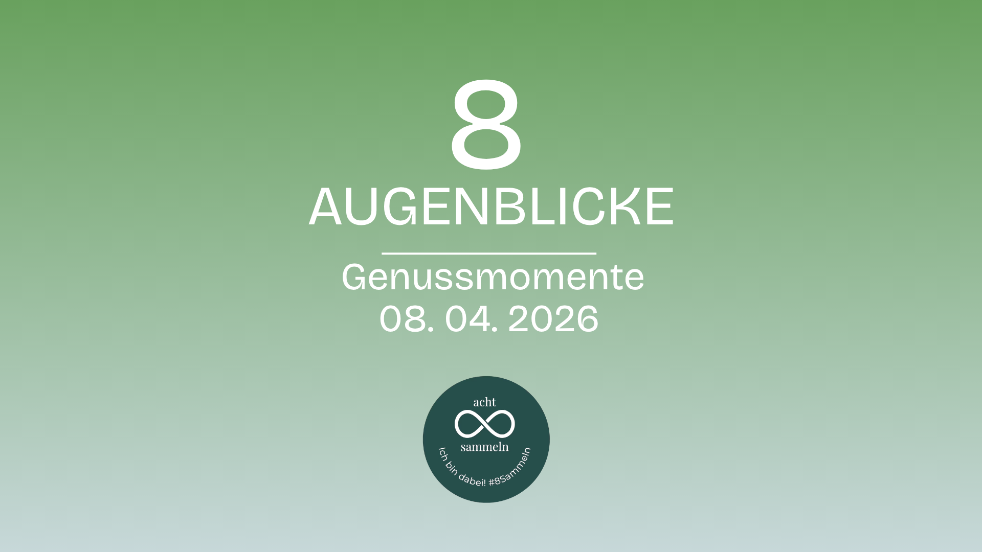 #8 Sammeln am 8.April 26  achtsame Genussmomente