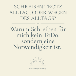 Schreiben trotz Alltag, oder wegen des Alltags?