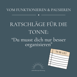 Ratschläge für die Tonne: „Du muss dich nur besser organisieren!“