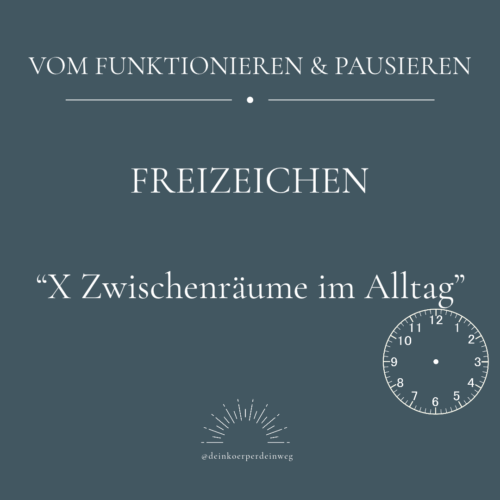 Vom Funktionieren & Pausieren – Freizeichen – Zwischenräume im Alltag