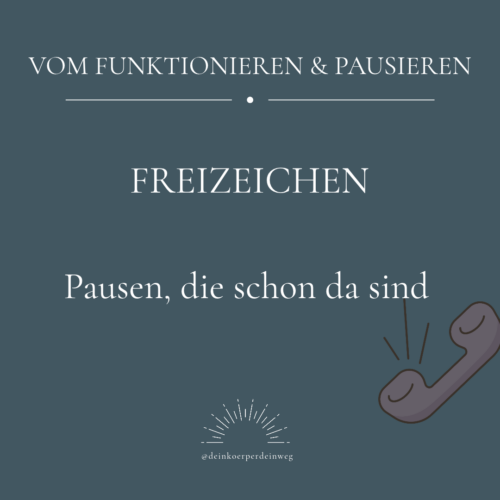 Vom Funktionieren & Pausieren – Freizeichen – Pausen, die schon da sind